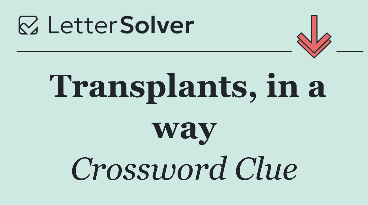 Transplants, in a way