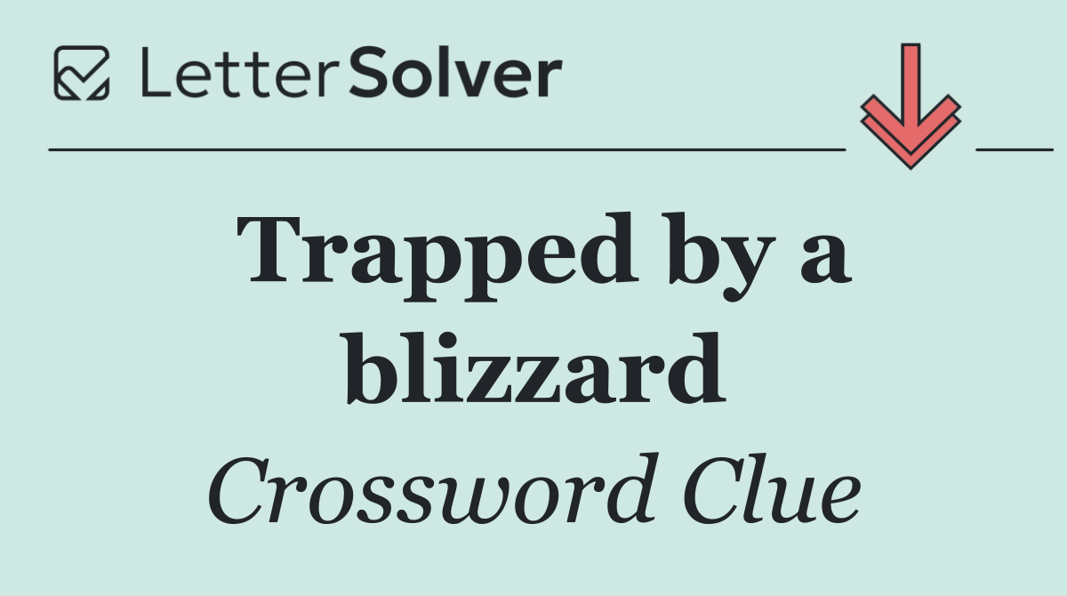 Trapped by a blizzard