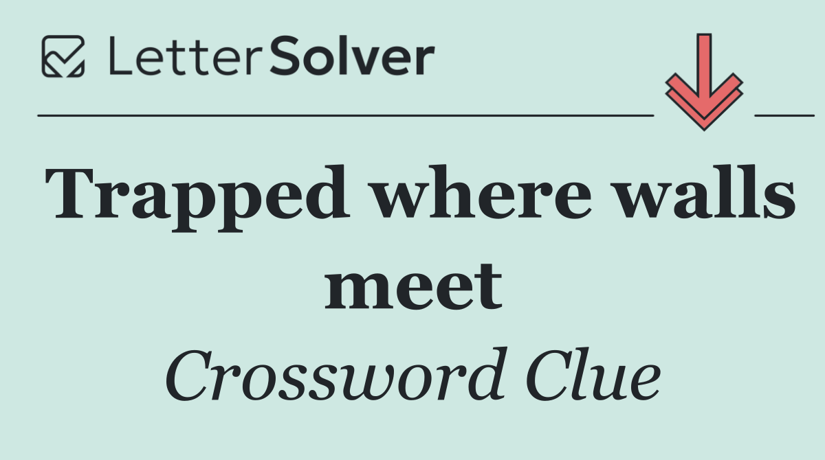 Trapped where walls meet