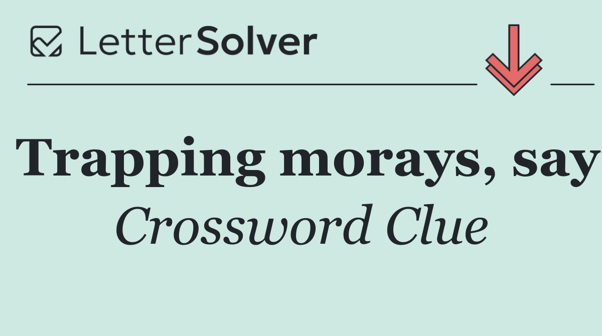 Trapping morays, say