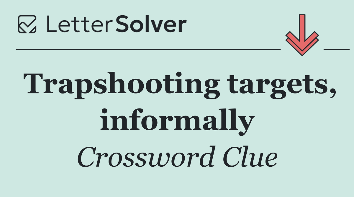 Trapshooting targets, informally