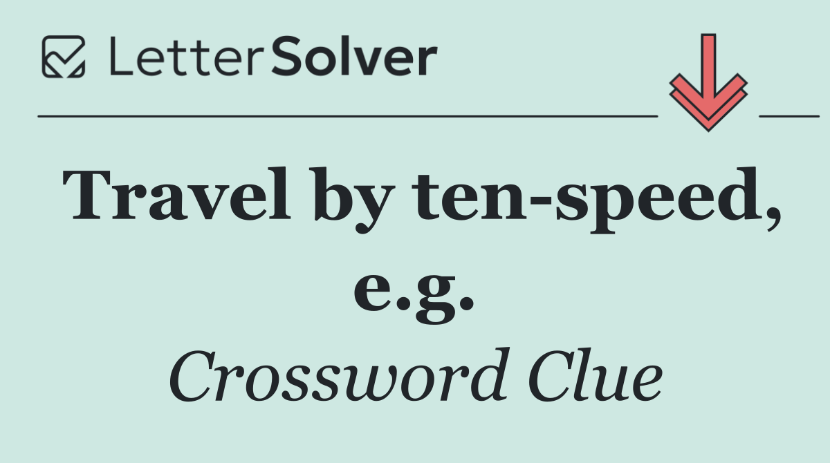 Travel by ten speed, e.g.