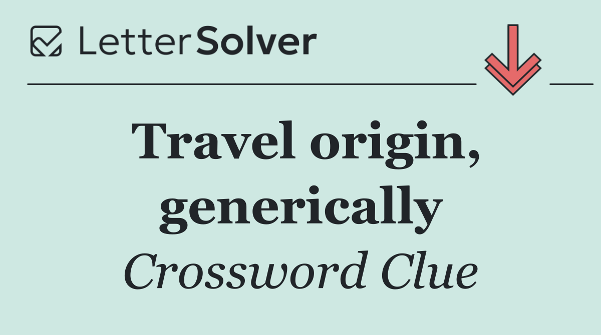 Travel origin, generically