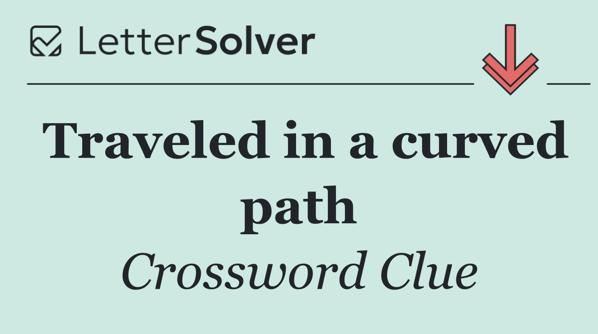 Traveled in a curved path