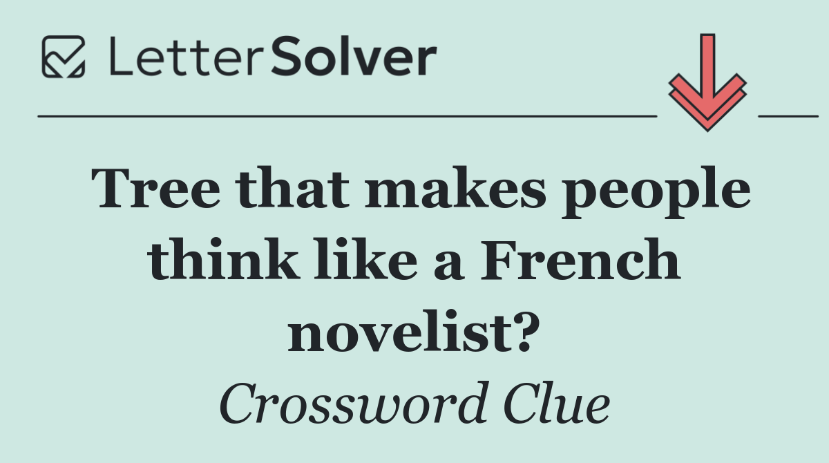 Tree that makes people think like a French novelist?