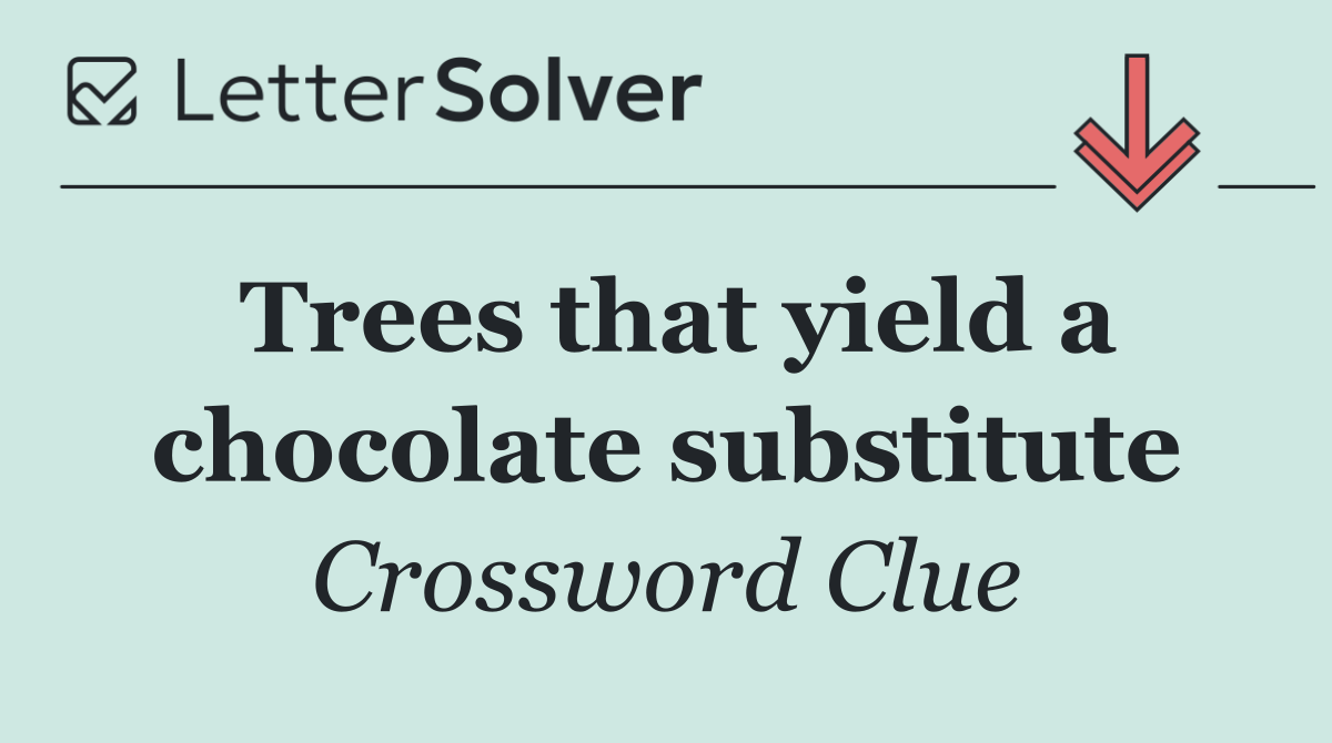 Trees that yield a chocolate substitute
