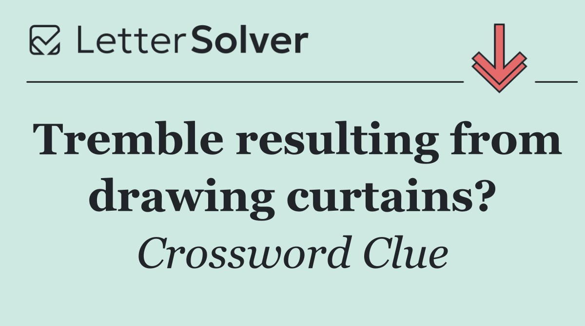 Tremble resulting from drawing curtains?