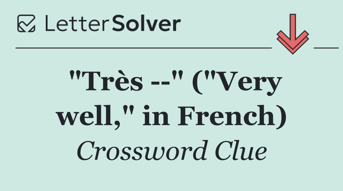 "Très   " ("Very well," in French)