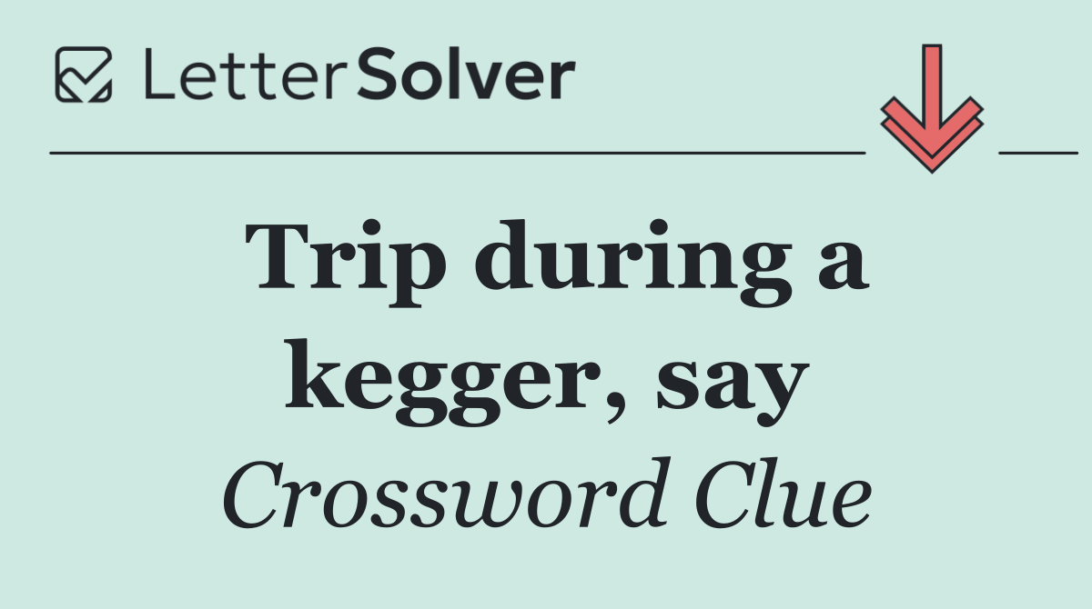 Trip during a kegger, say