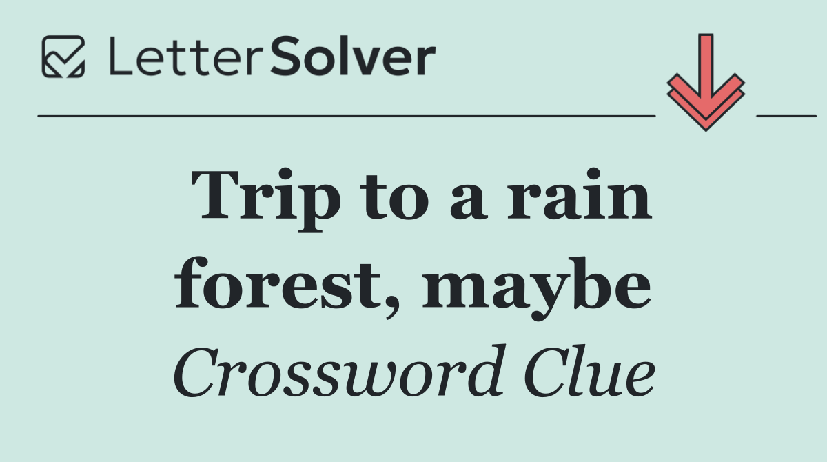Trip to a rain forest, maybe