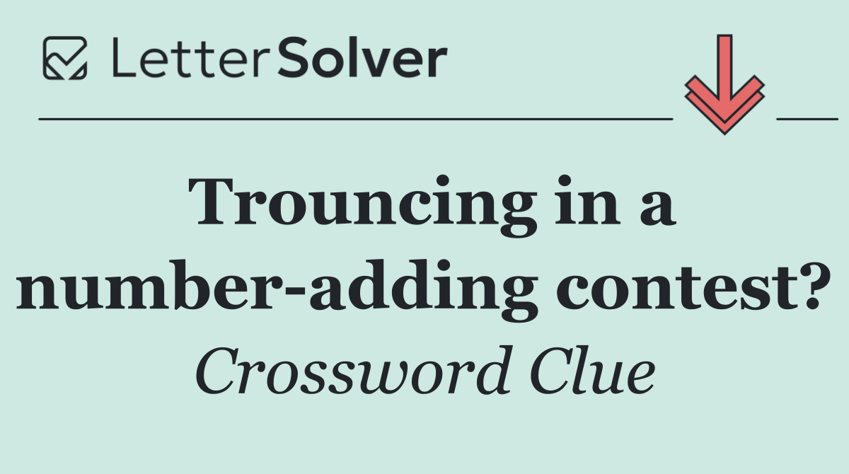 Trouncing in a number adding contest?
