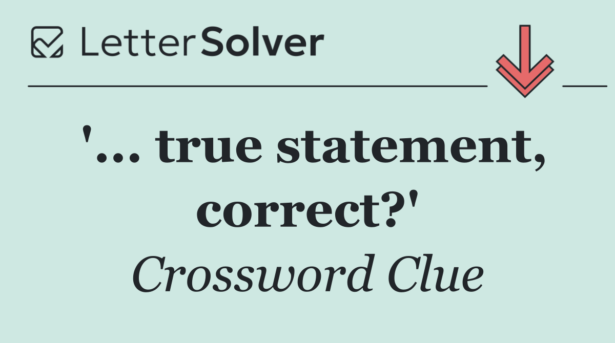 '... true statement, correct?'