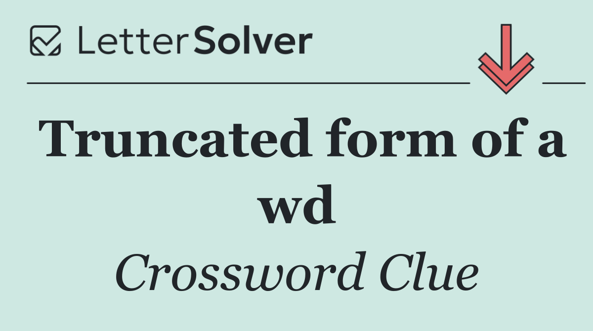 Truncated form of a wd