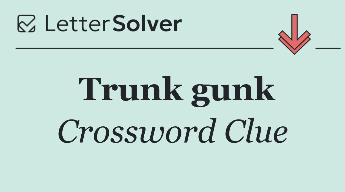 Trunk gunk