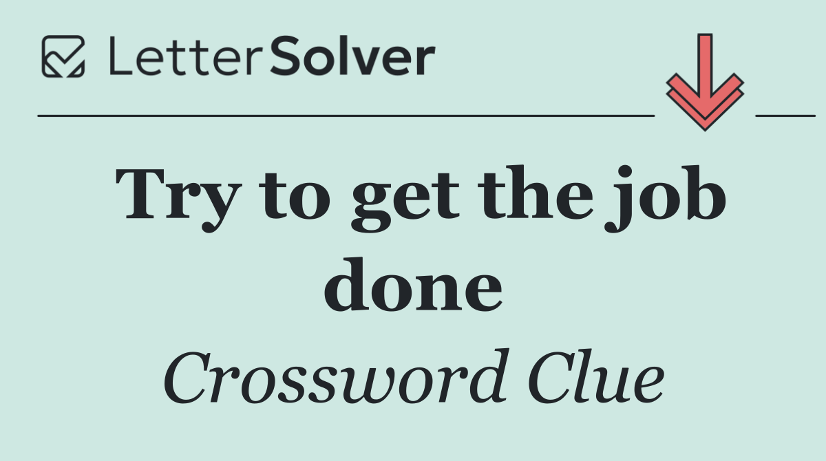 Try to get the job done