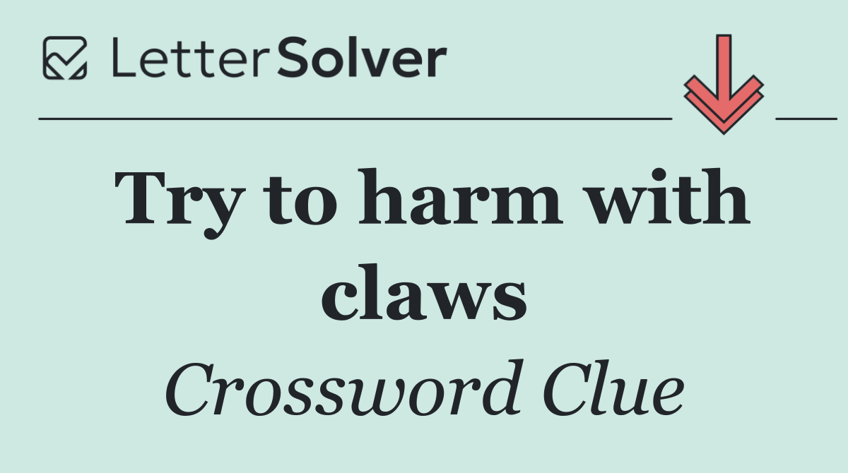 Try to harm with claws