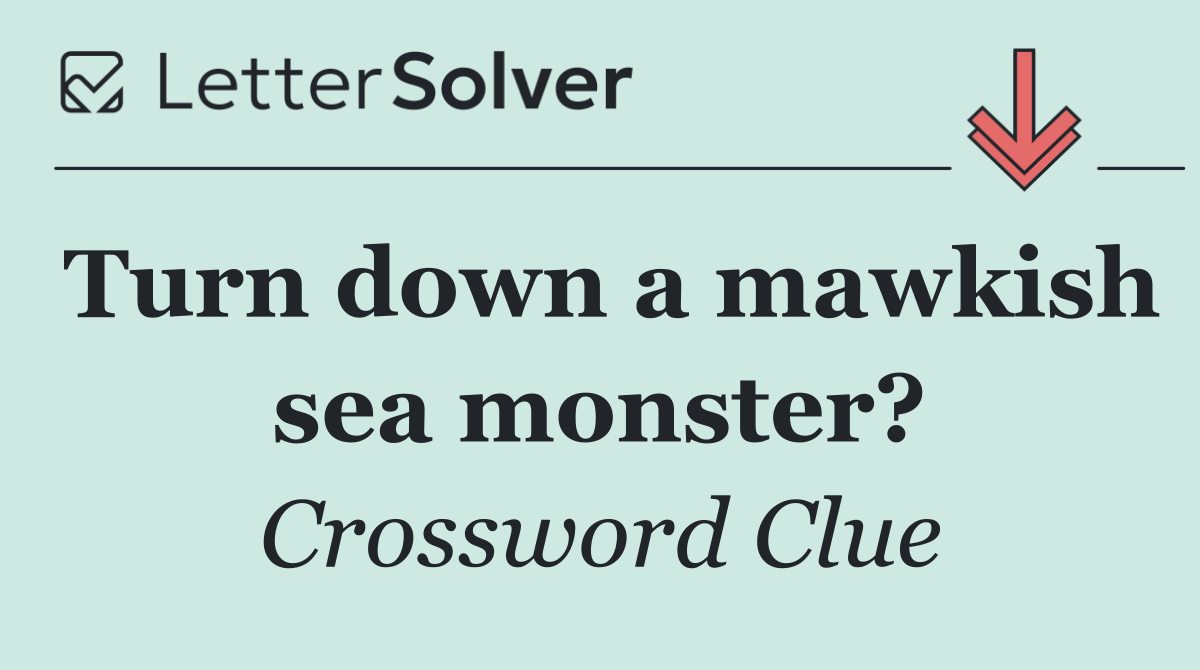 Turn down a mawkish sea monster?