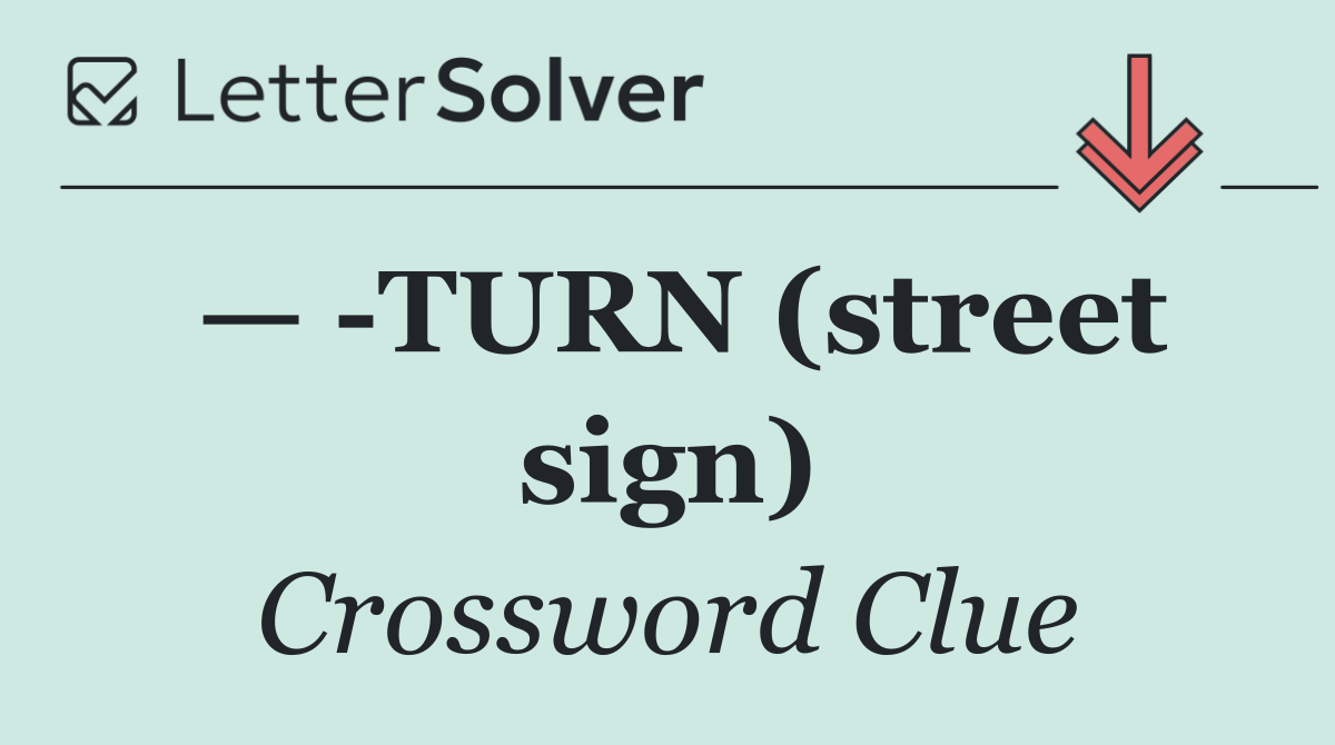 —  TURN (street sign)