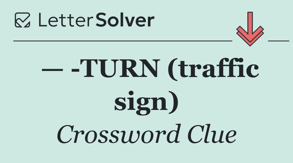 —  TURN (traffic sign)