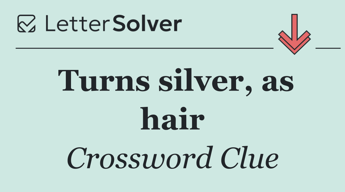 Turns silver, as hair