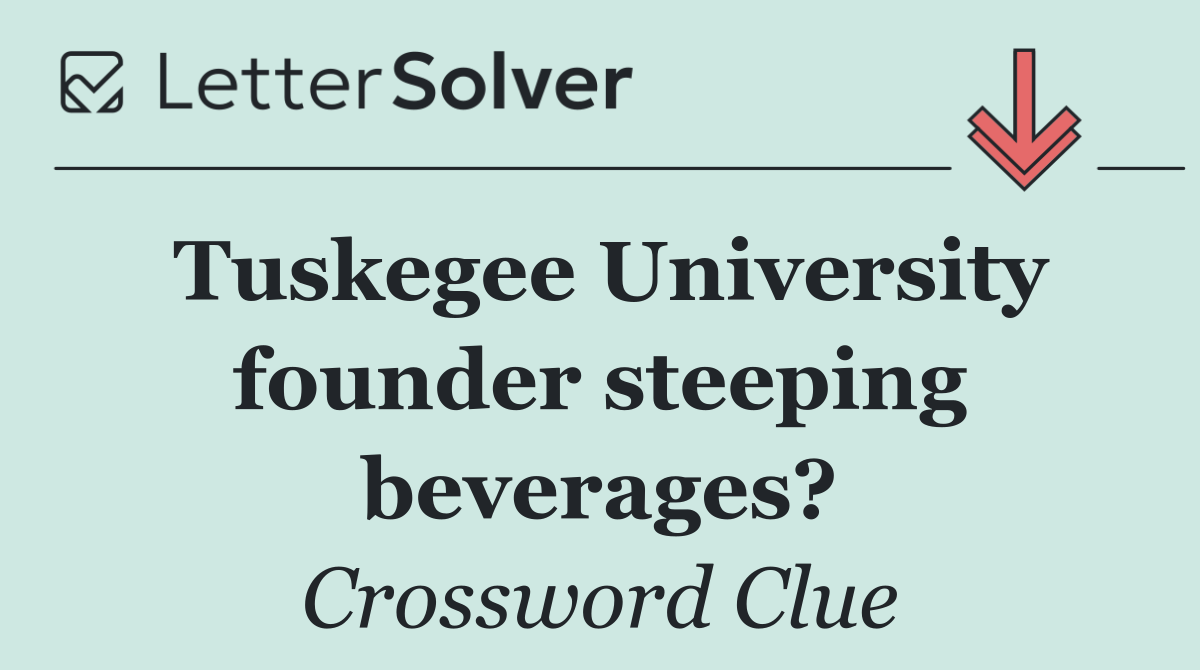 Tuskegee University founder steeping beverages?