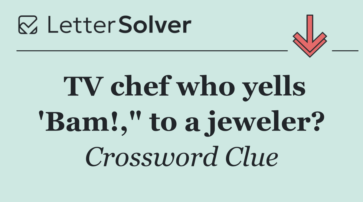 TV chef who yells 'Bam!," to a jeweler?