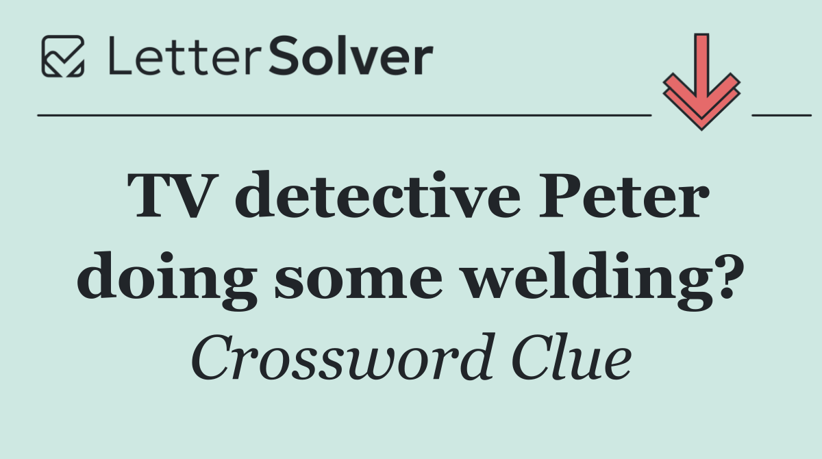 TV detective Peter doing some welding?