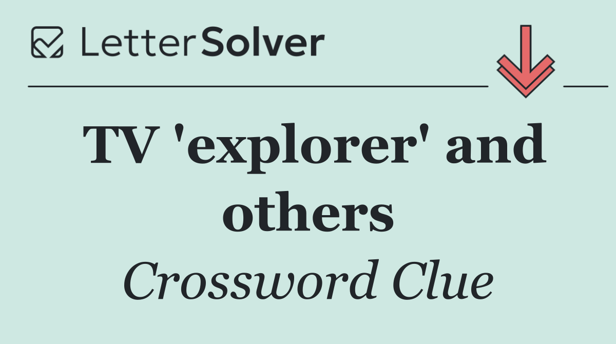 TV 'explorer' and others