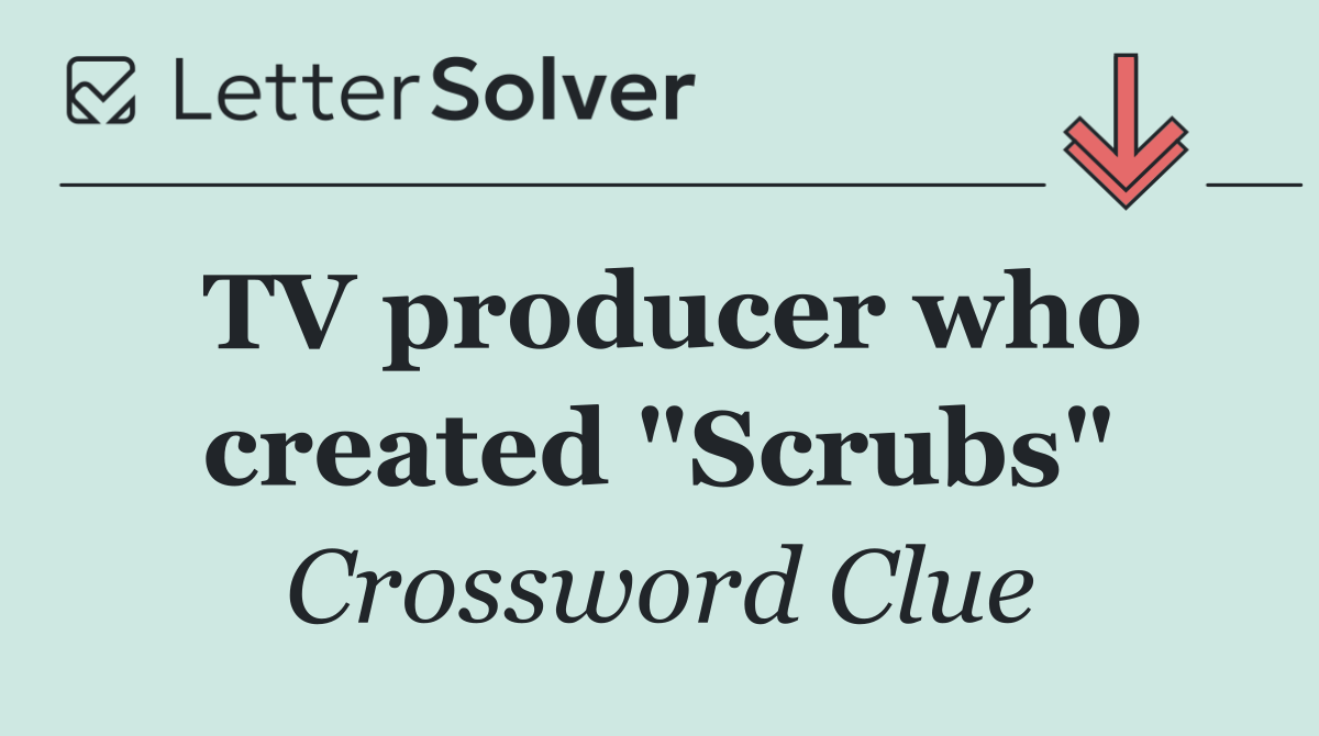 TV producer who created "Scrubs"
