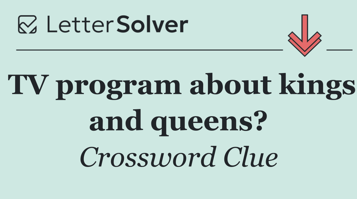 TV program about kings and queens?