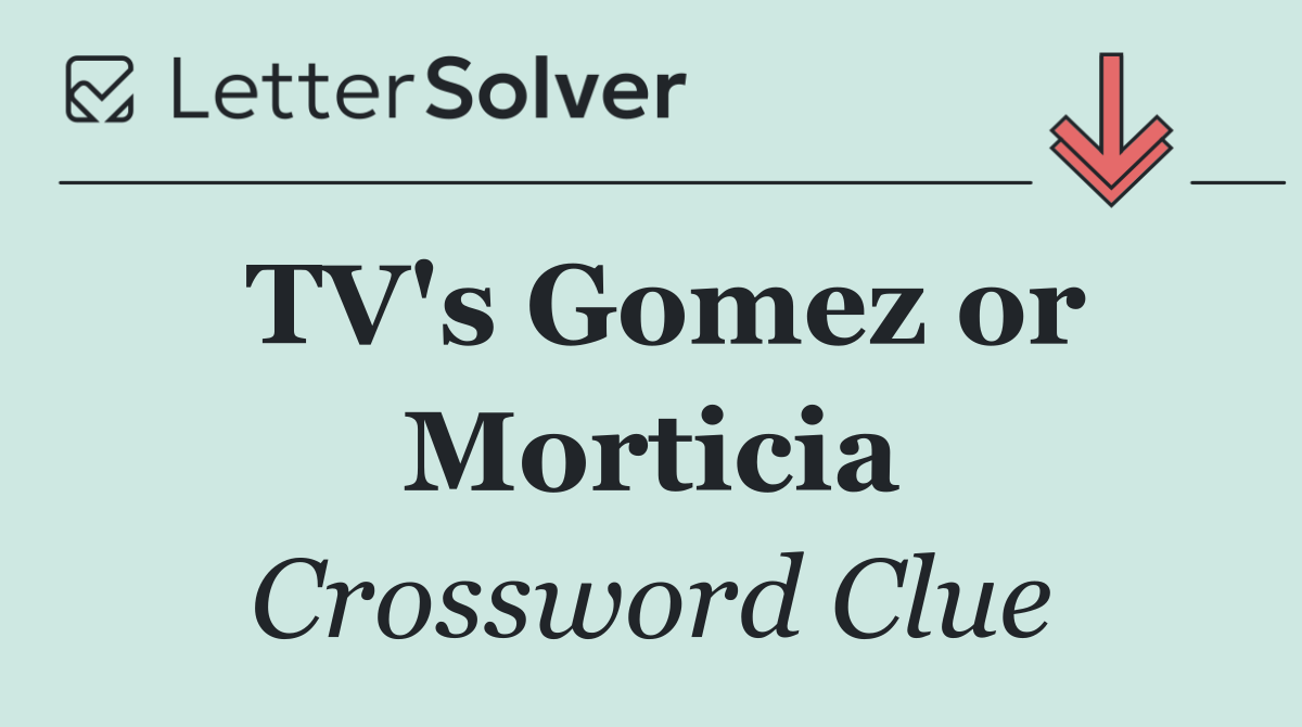 TV's Gomez or Morticia
