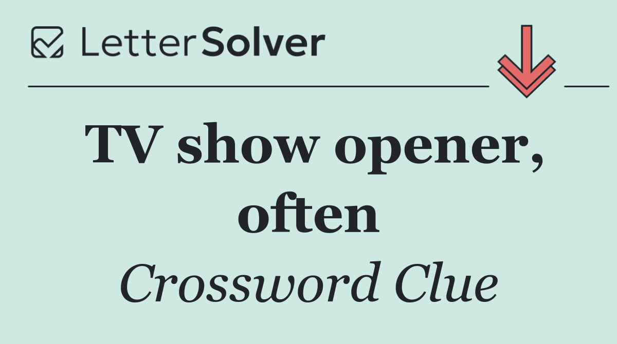 TV show opener, often