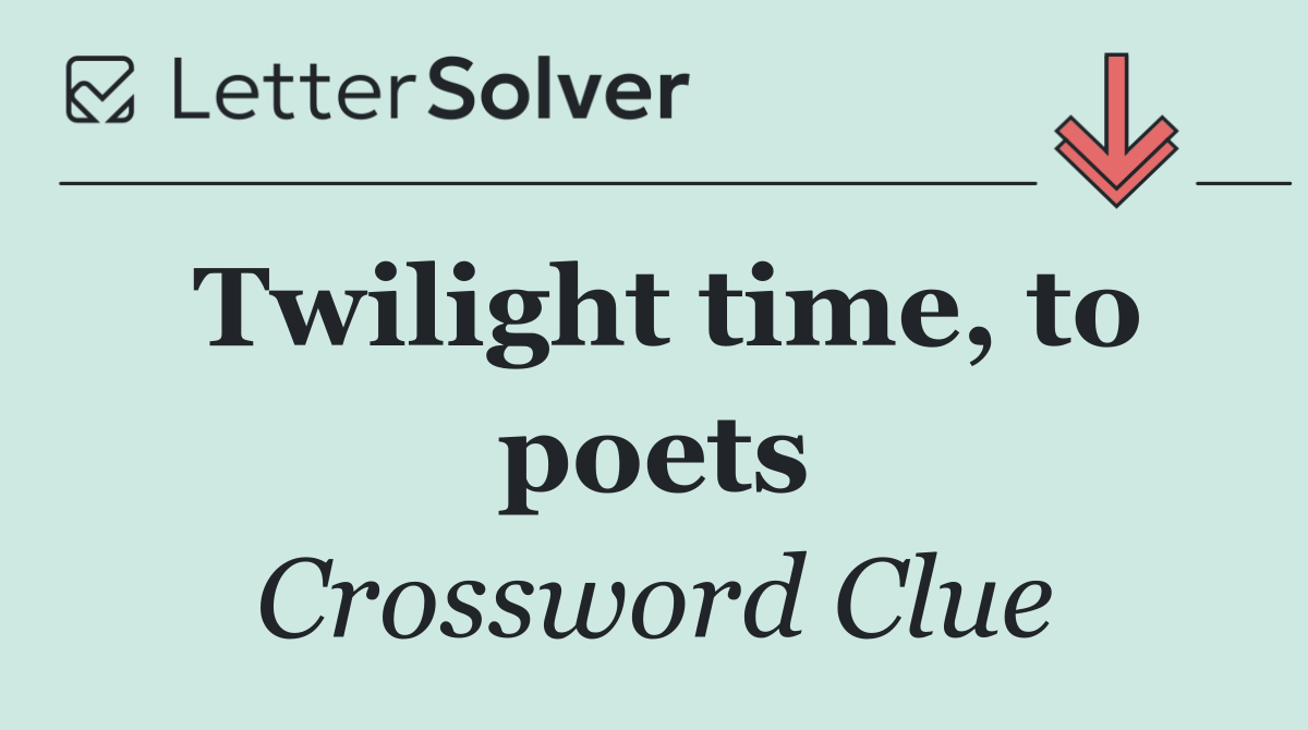 Twilight time, to poets