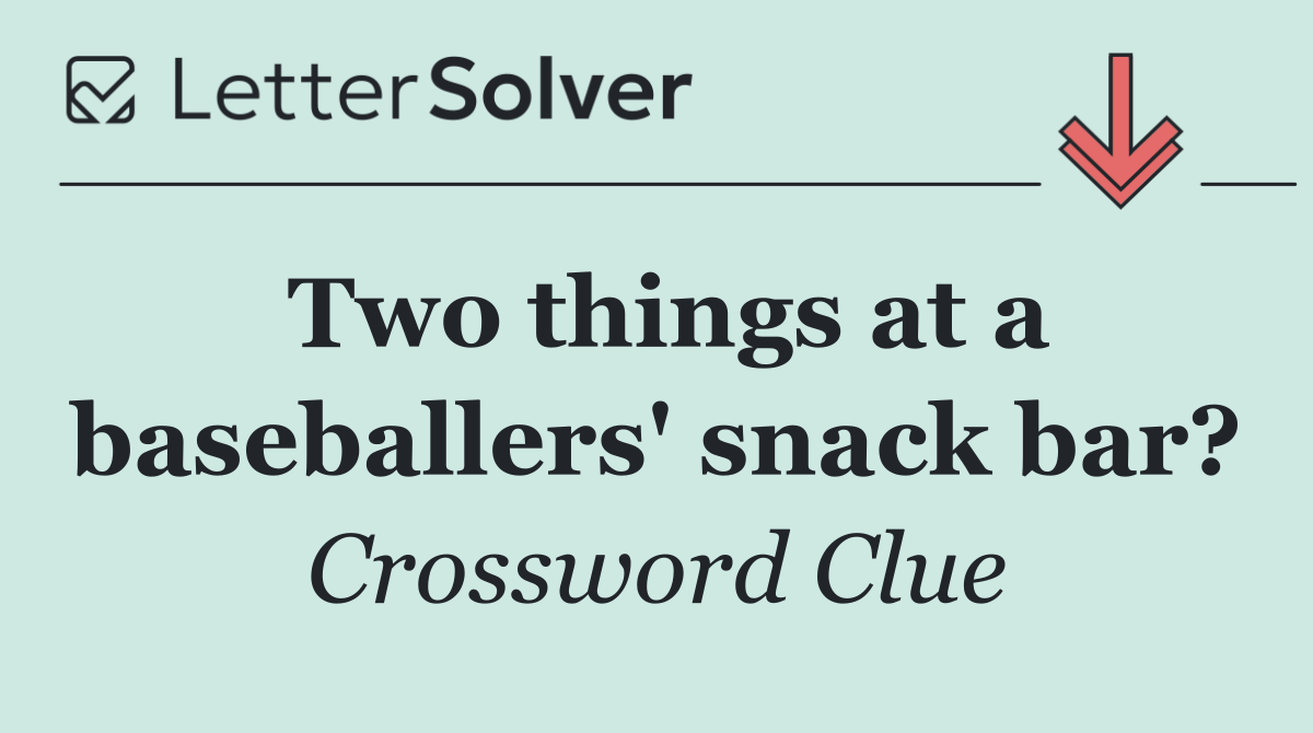 Two things at a baseballers' snack bar?