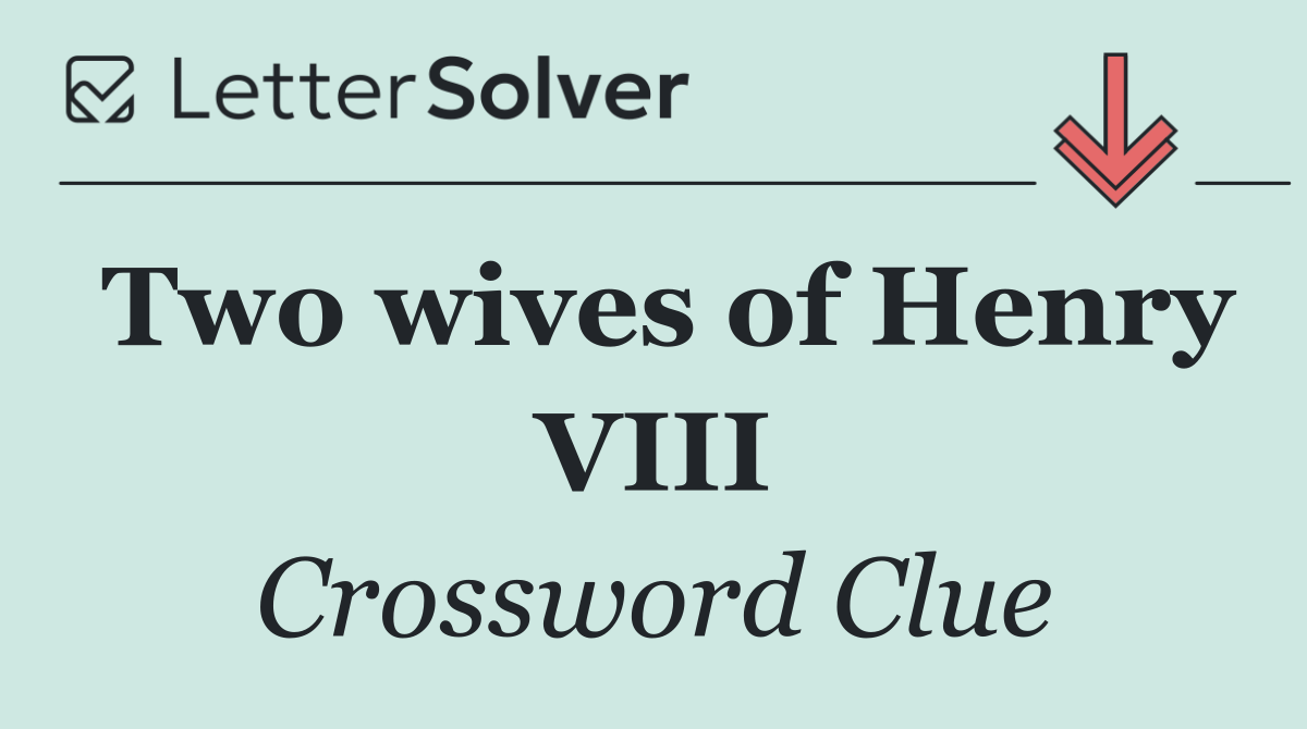 Two wives of Henry VIII