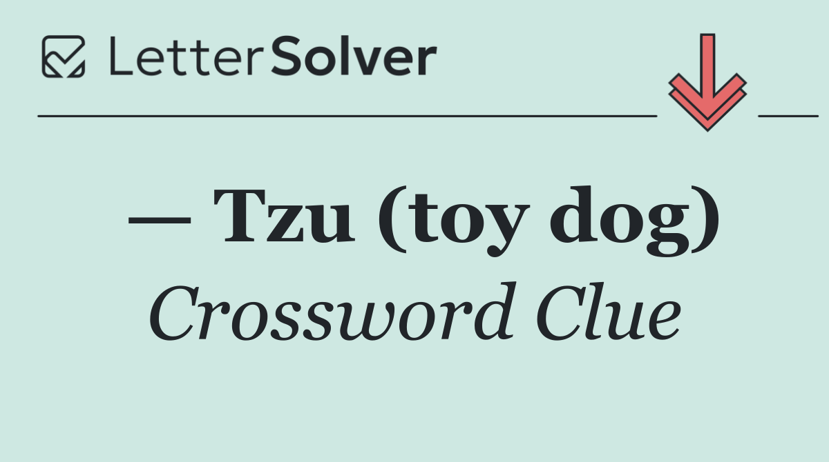 — Tzu (toy dog)