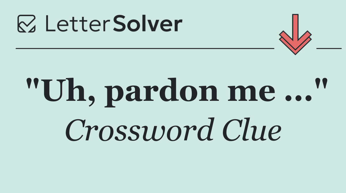 "Uh, pardon me ..."