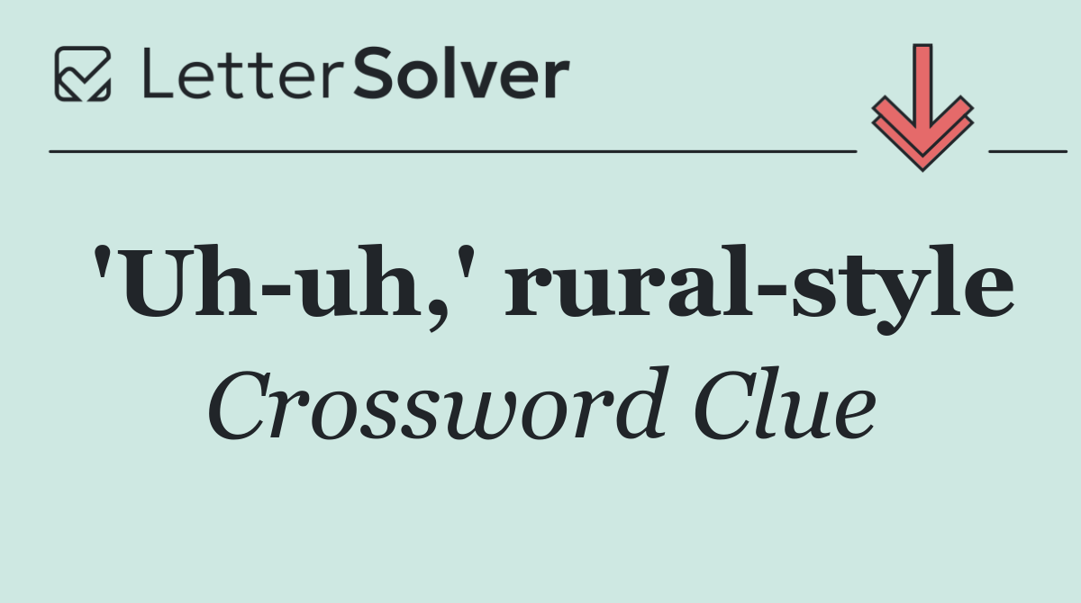 'Uh uh,' rural style