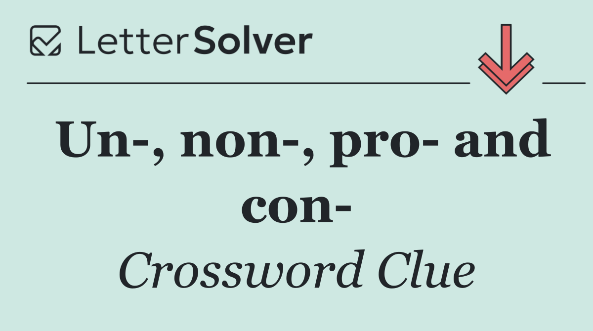 Un , non , pro  and con 