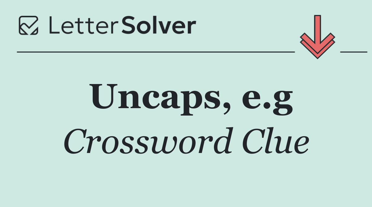 Uncaps, e.g