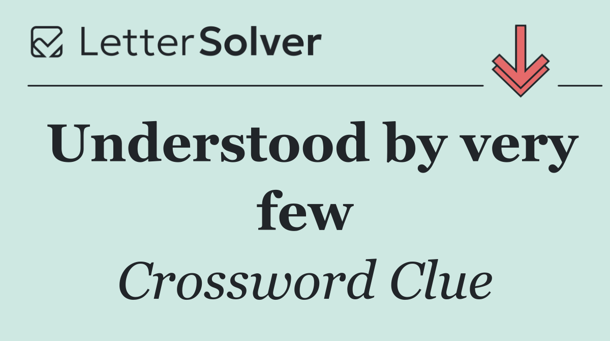 Understood by very few