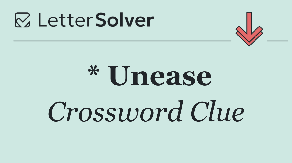 * Unease
