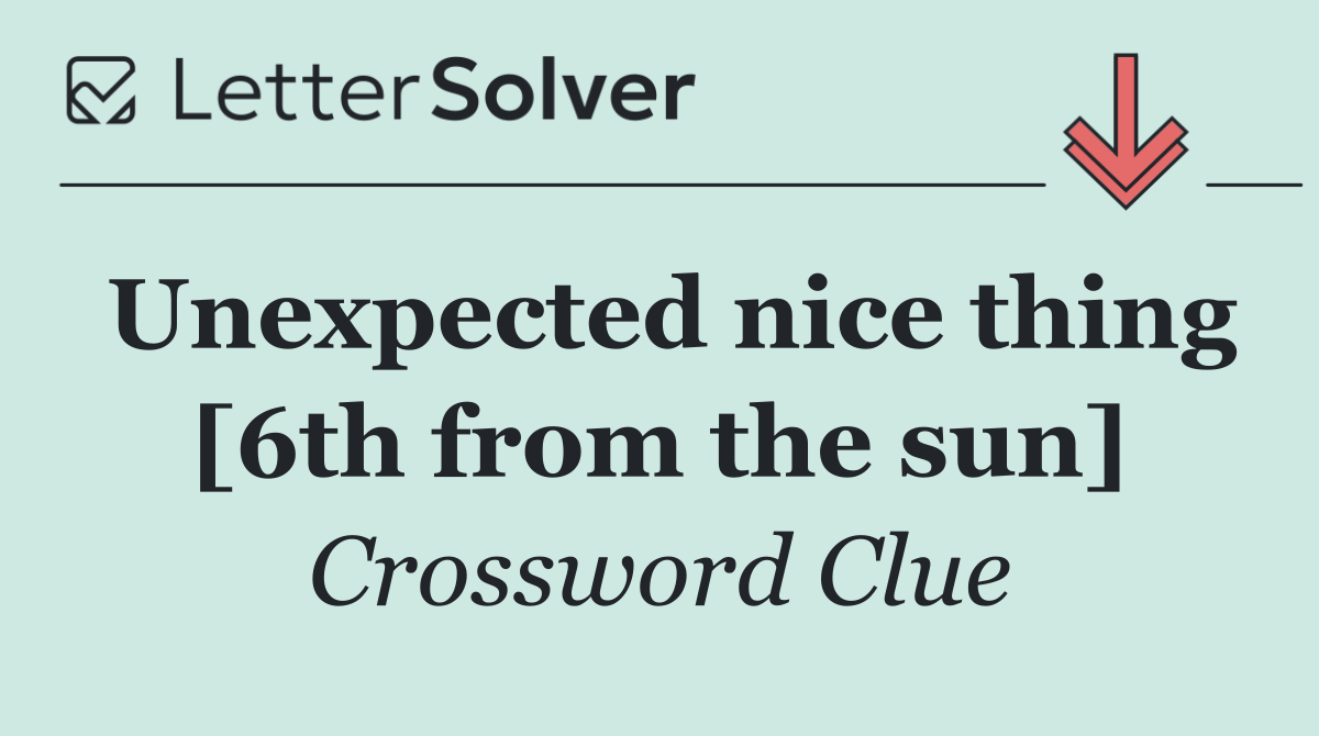 Unexpected nice thing [6th from the sun]