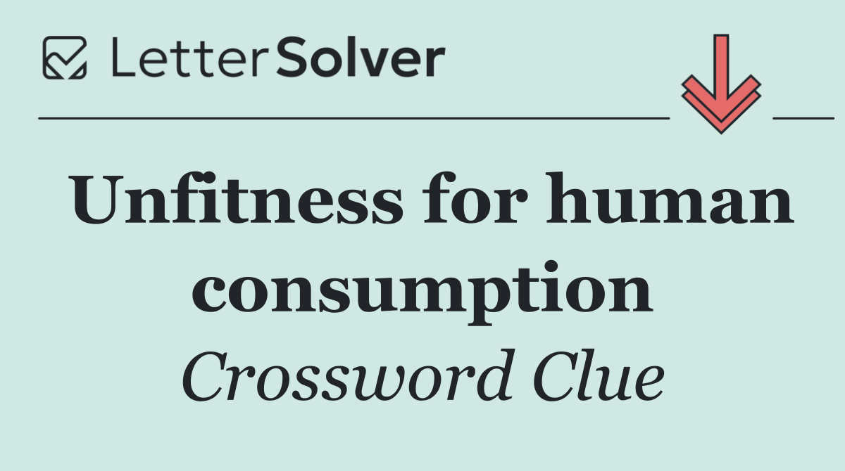 Unfitness for human consumption