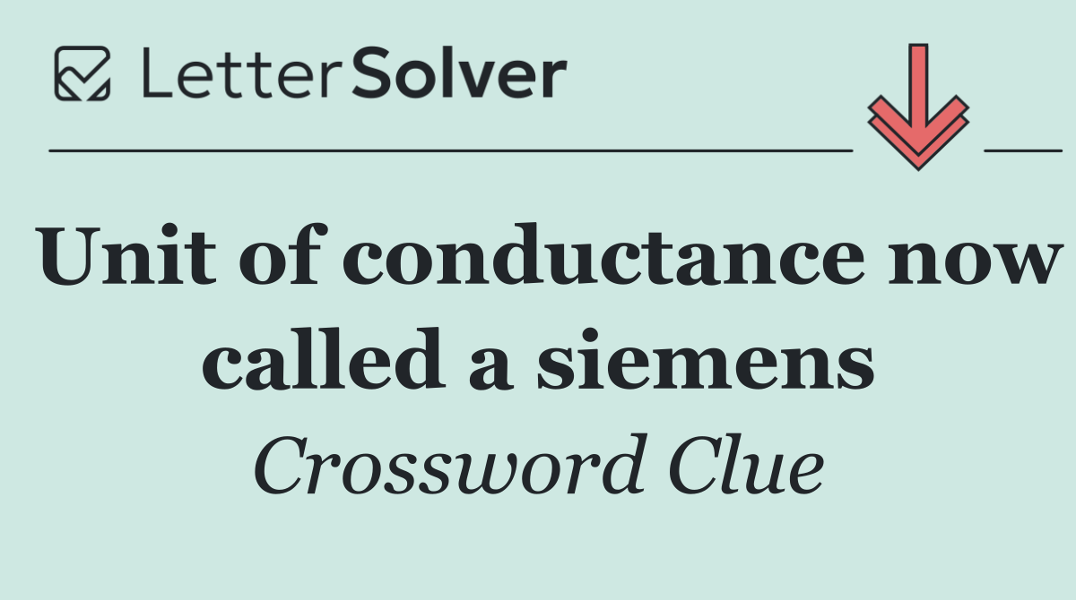 Unit of conductance now called a siemens