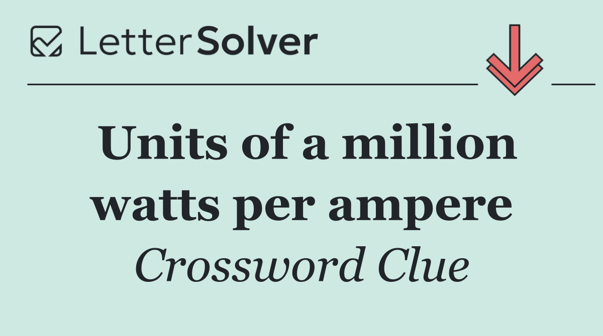 Units of a million watts per ampere