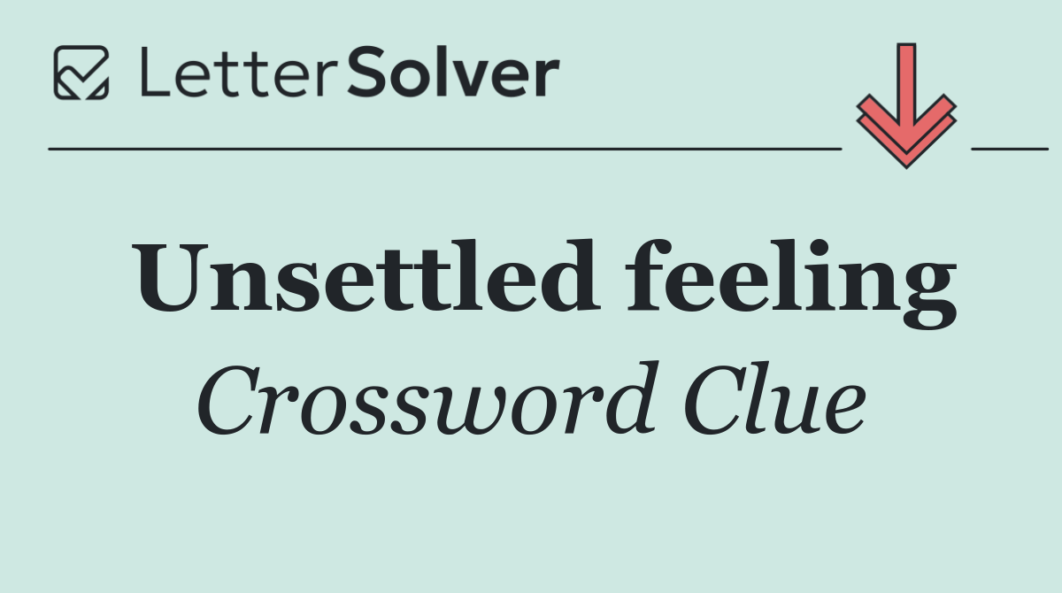 Unsettled feeling
