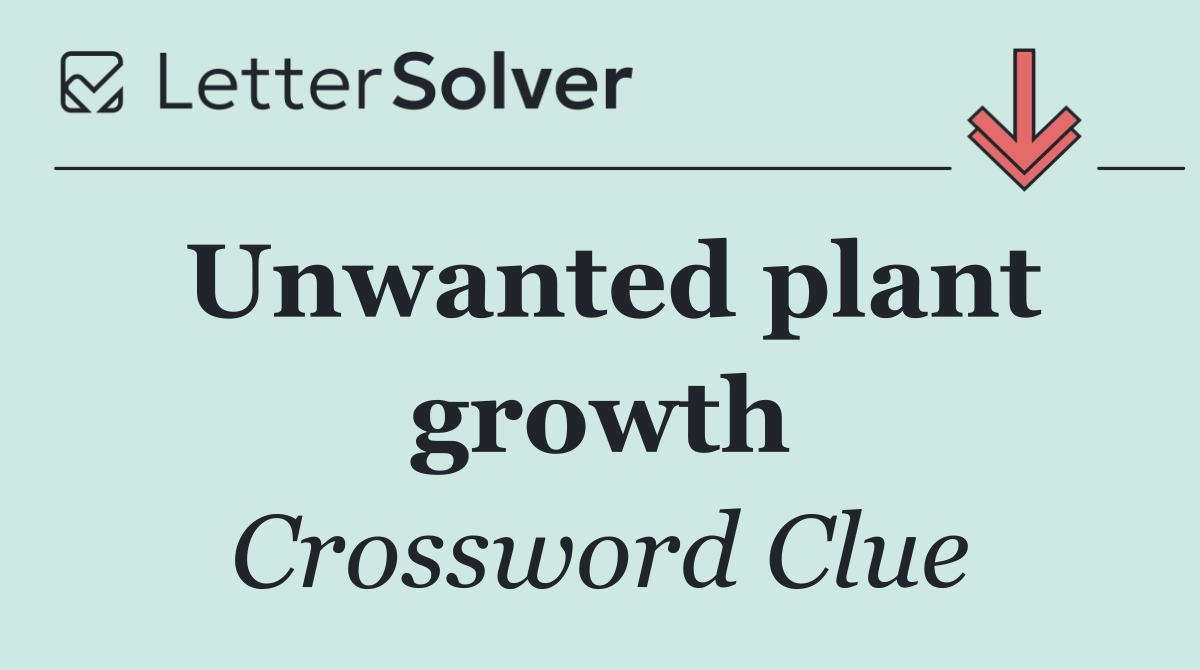 Unwanted plant growth