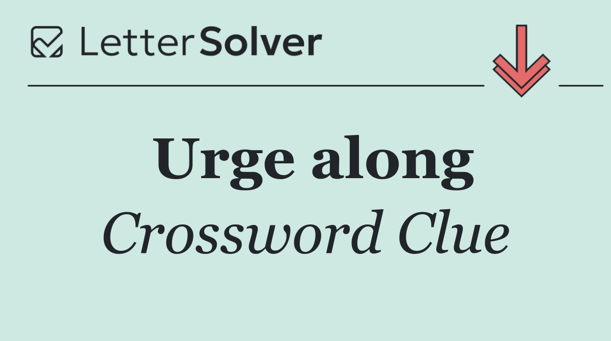 Urge along