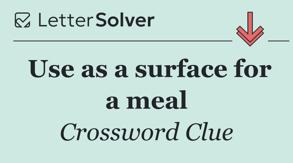 Use as a surface for a meal